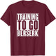 Training to go berserk Norse Viking Berserker Gym Workout T-Shirt - T-Shirt | Maroon