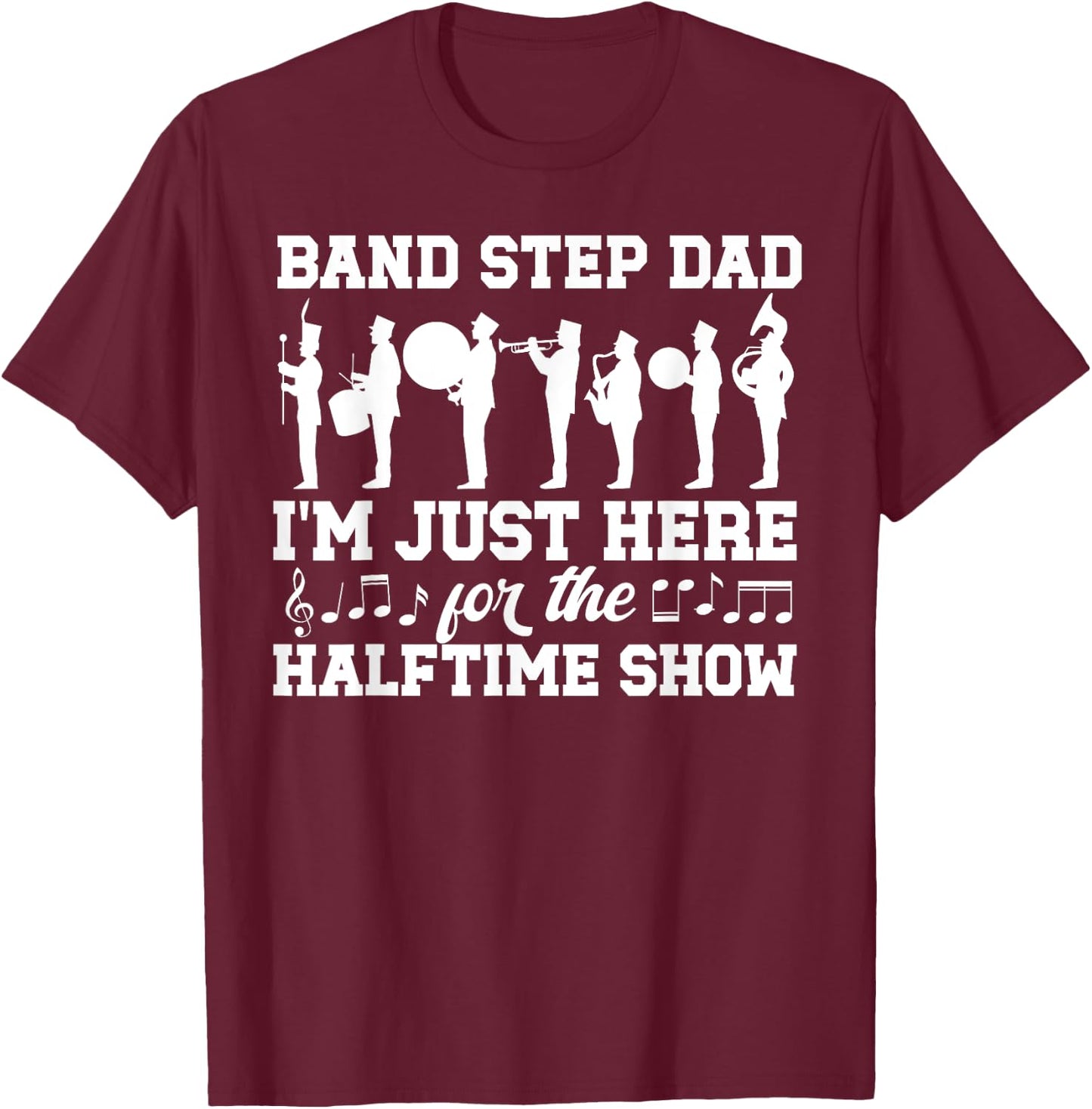 Band Step Dad Halftime Show Marching Band Stepfather T-Shirt - T-Shirt | Maroon