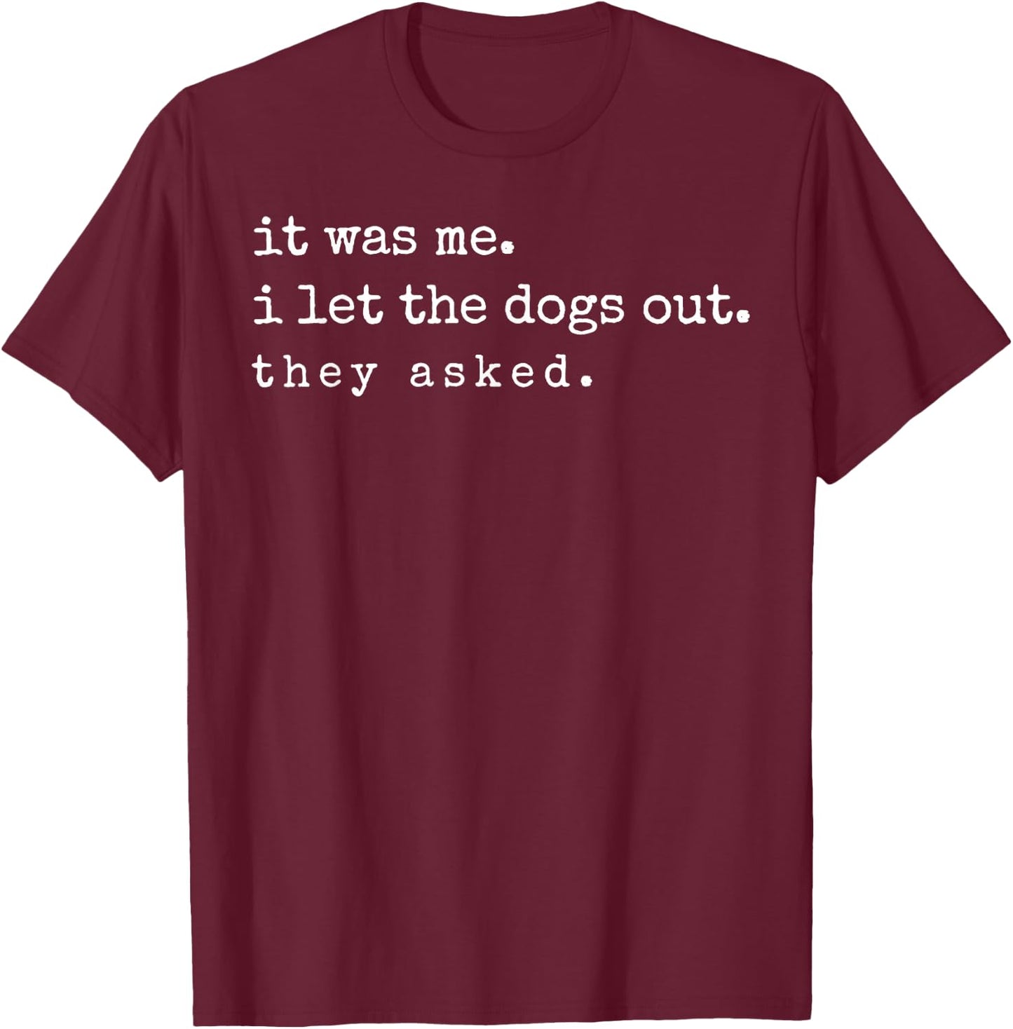 If It was Me I Let The Dogs Out Funny Meme Quote T-Shirt - T-Shirt | Maroon