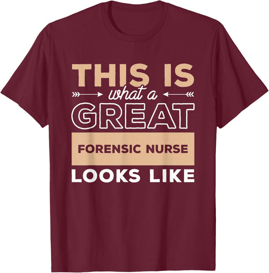 This Is What A Great Forensic Nurse Looks Like RN Nurses T-Shirt - T-Shirt | Maroon