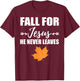 God Inspiration Fall For Jesus He Never Leaves Christian T-Shirt - T-Shirt | Maroon