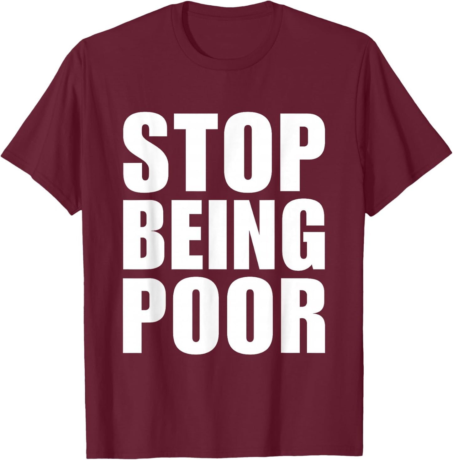 Stop Being Poor Y2K Aesthetic Trendy T-Shirt - T-Shirt | Maroon