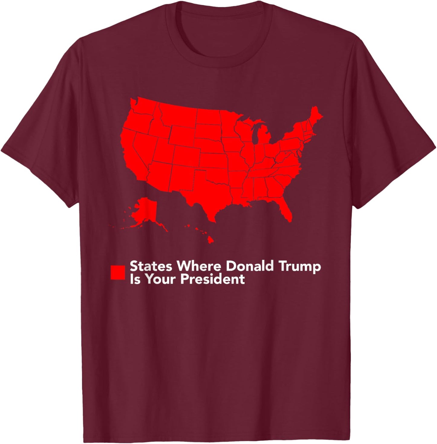 Map of States Where Trump is your President Funny Political T-Shirt - T-Shirt | Maroon