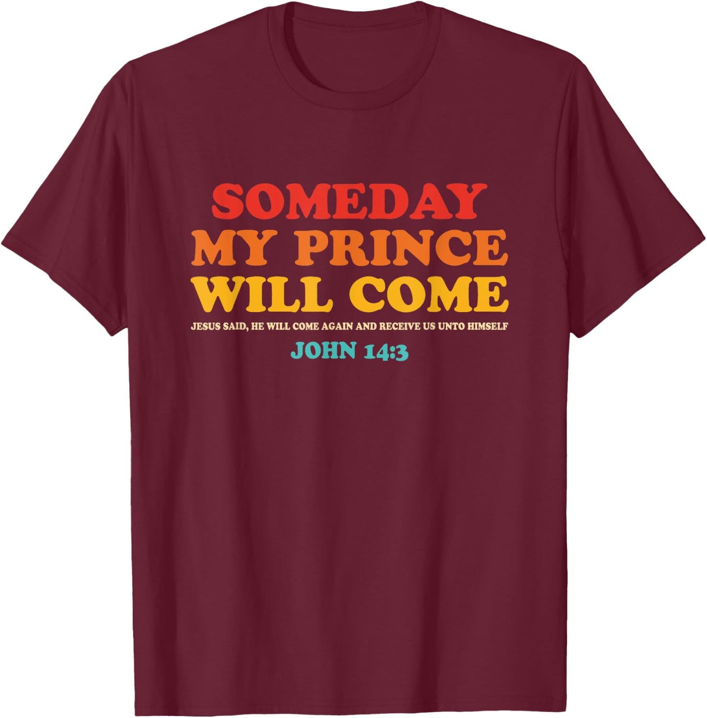 Someday My Prince Will Come Jesus Said John 14:3 Vintage T-Shirt - T-Shirt | Maroon