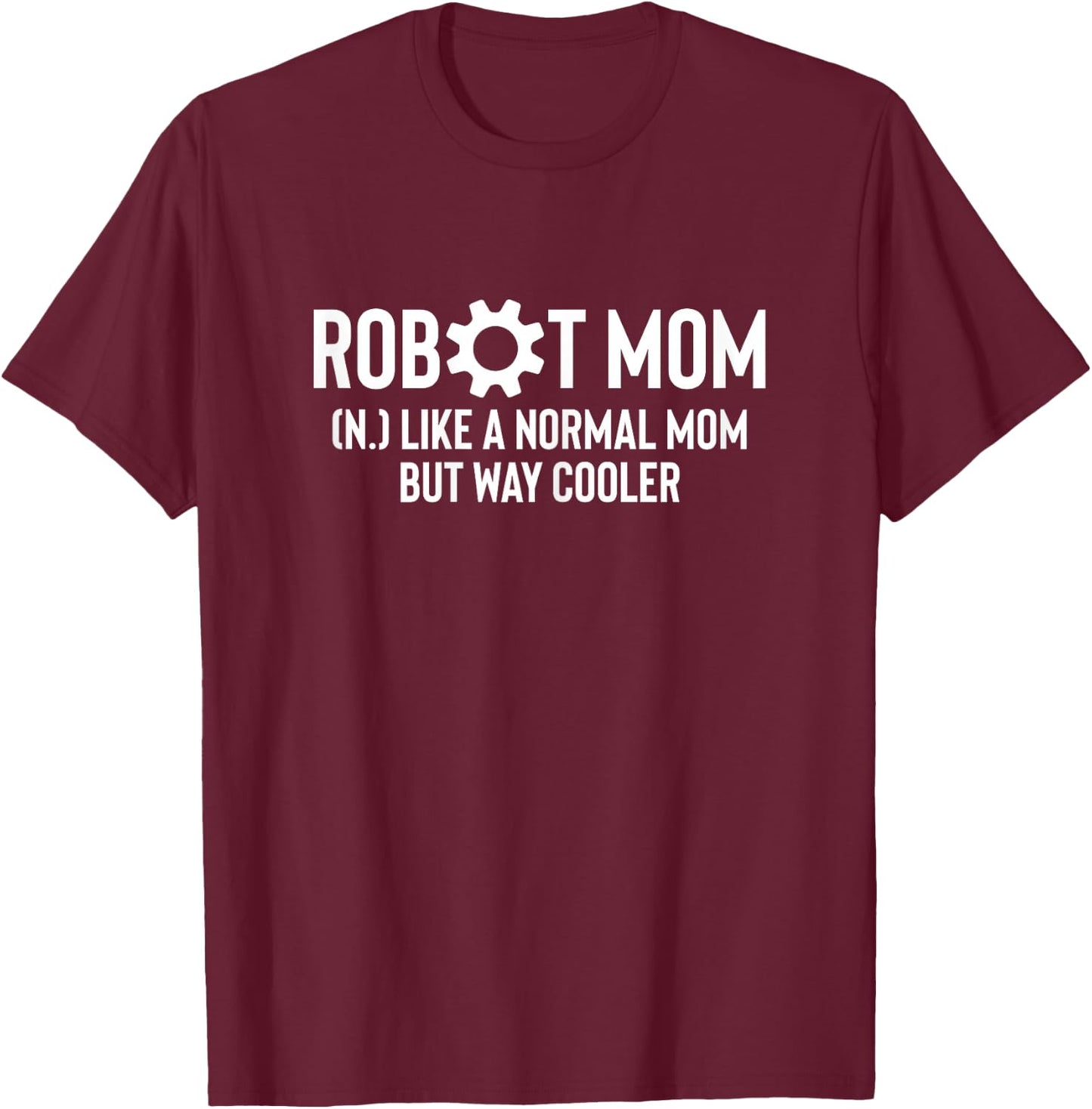Robot Mom Definition Robotics Robot Engineer T-Shirt - T-Shirt | Maroon