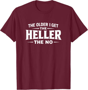 The Older I Get The Heller The No T-Shirt - T-Shirt | Maroon