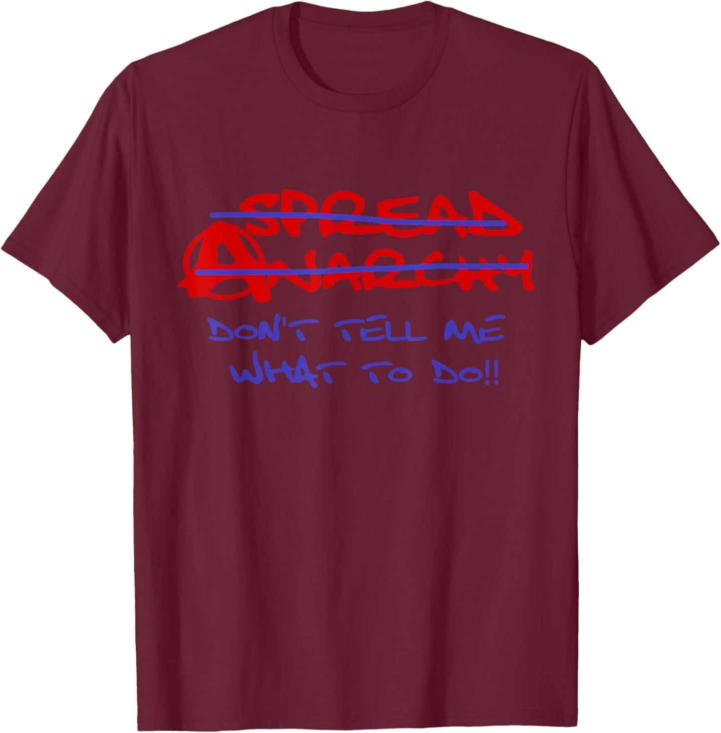 Spread Anarchy Don't Tell Me What To Do! Anarchism T-Shirt - T-Shirt | Maroon