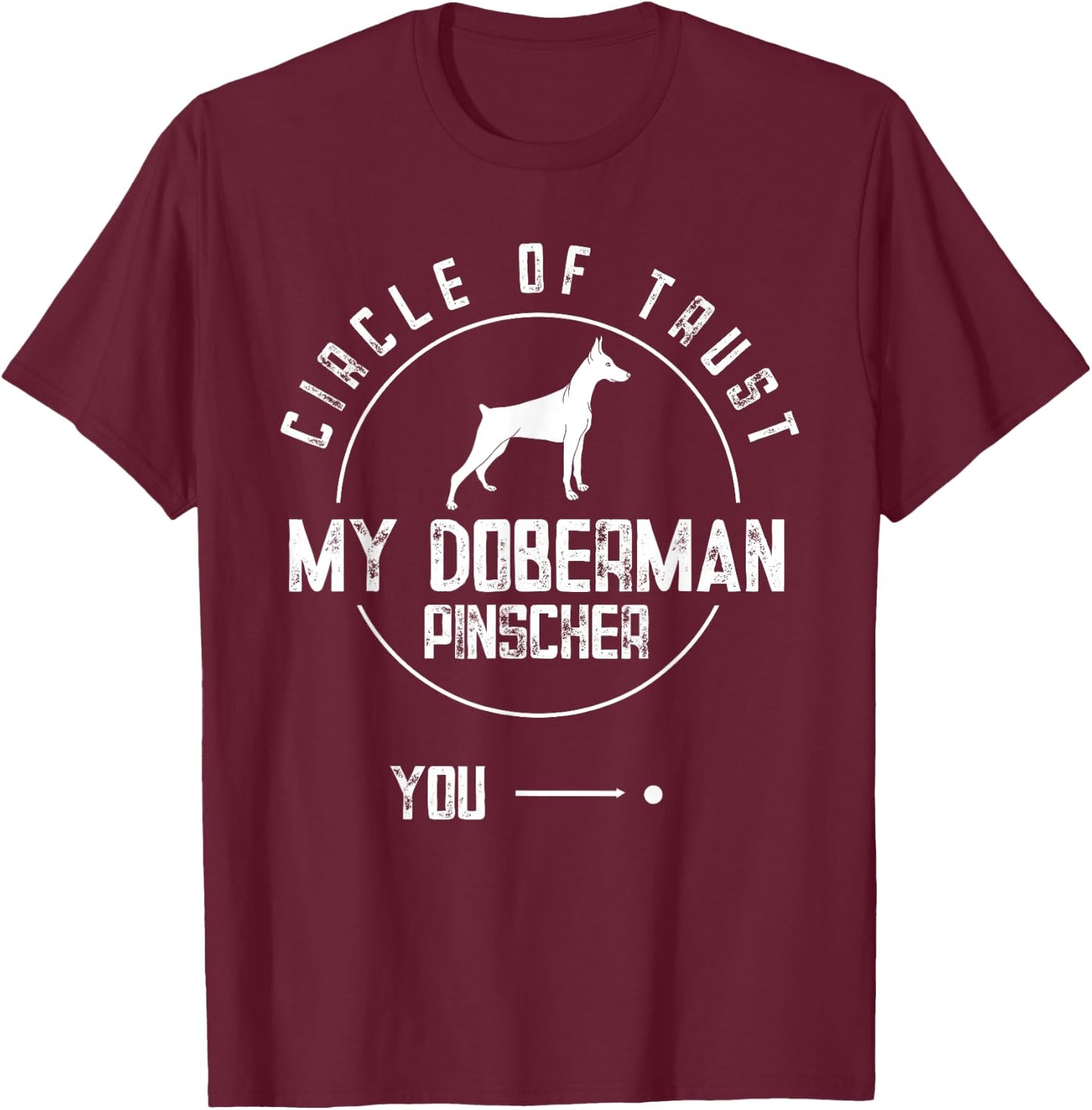 Doberman Pinscher Dog Circle Of Trust Dobie T-Shirt - T-Shirt | Maroon