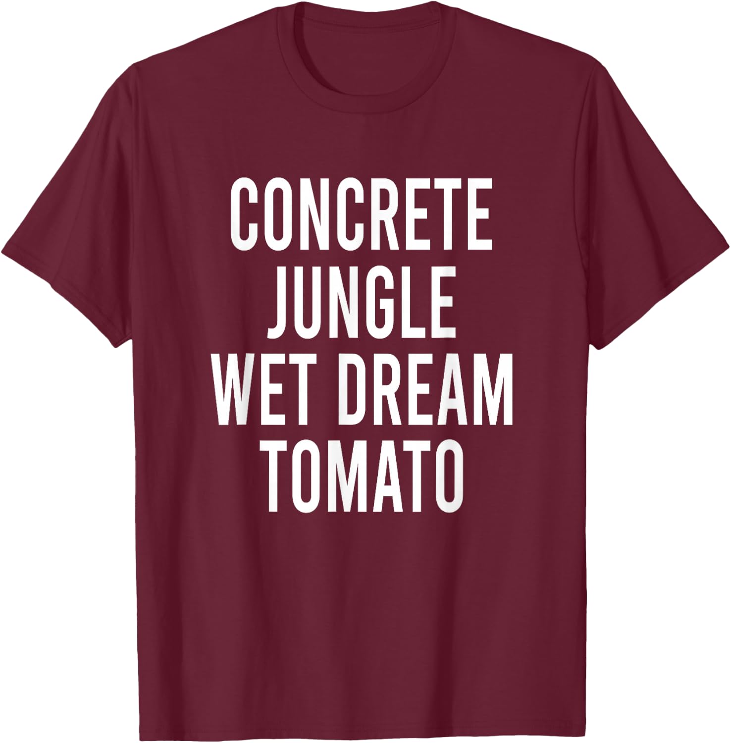 Concrete Jungle Wet Dream Tomato T-Shirt - T-Shirt | Maroon