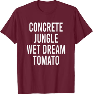Concrete Jungle Wet Dream Tomato T-Shirt - T-Shirt | Maroon