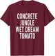 Concrete Jungle Wet Dream Tomato T-Shirt - T-Shirt | Maroon