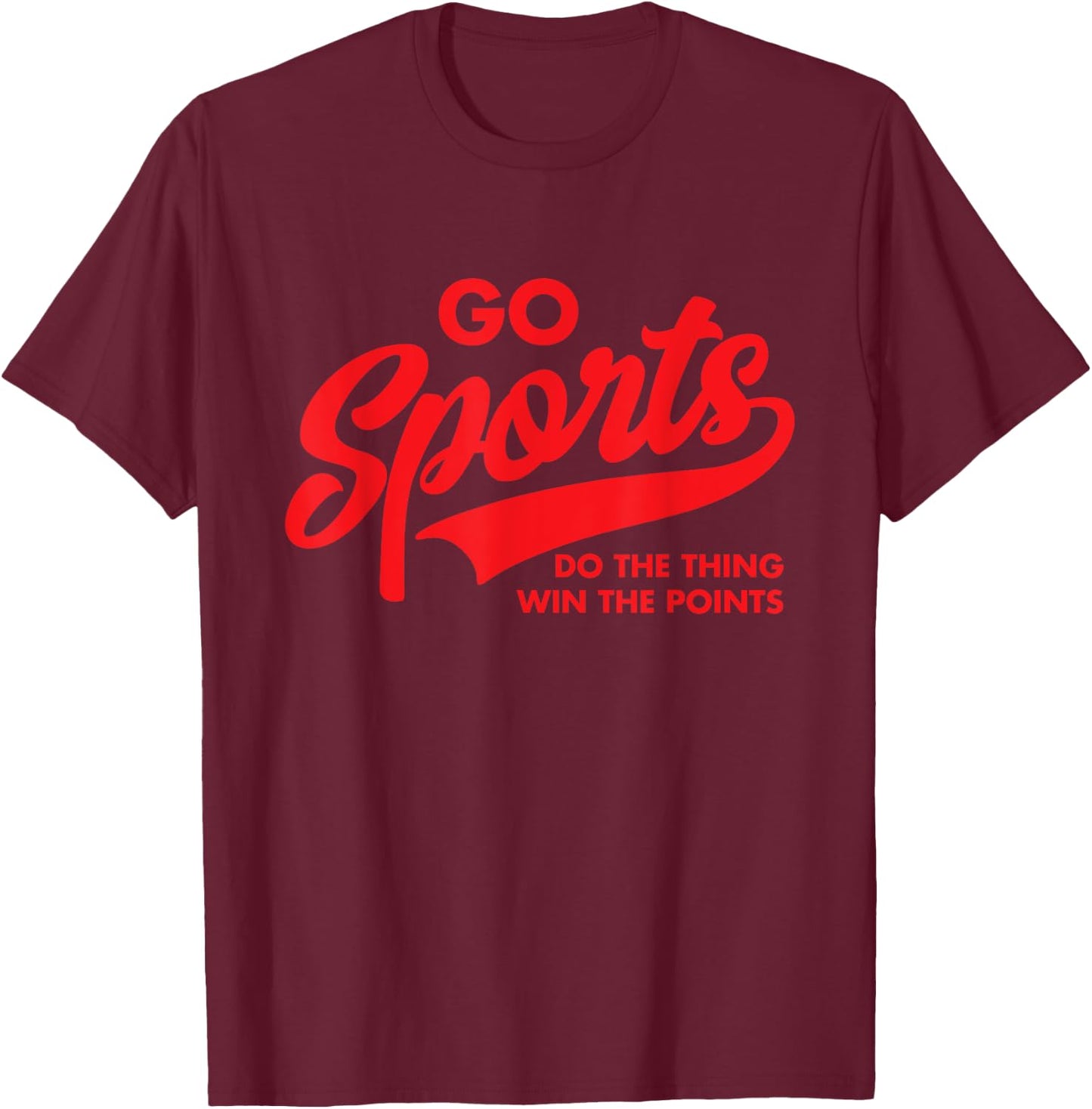Go Sports Do The Thing Win The Points Funny Red Text T-Shirt - T-Shirt | Maroon