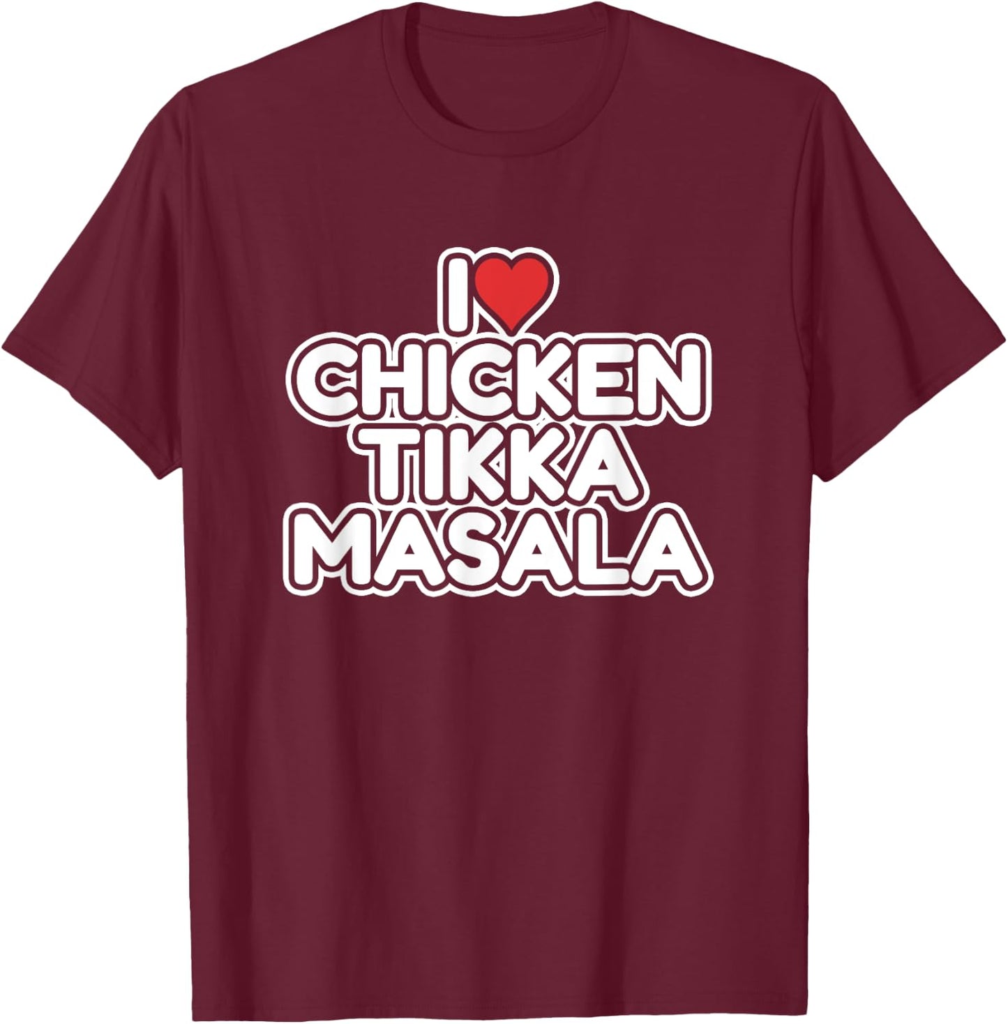 I Love Chicken Tikka Masala T-Shirt - T-Shirt | Maroon