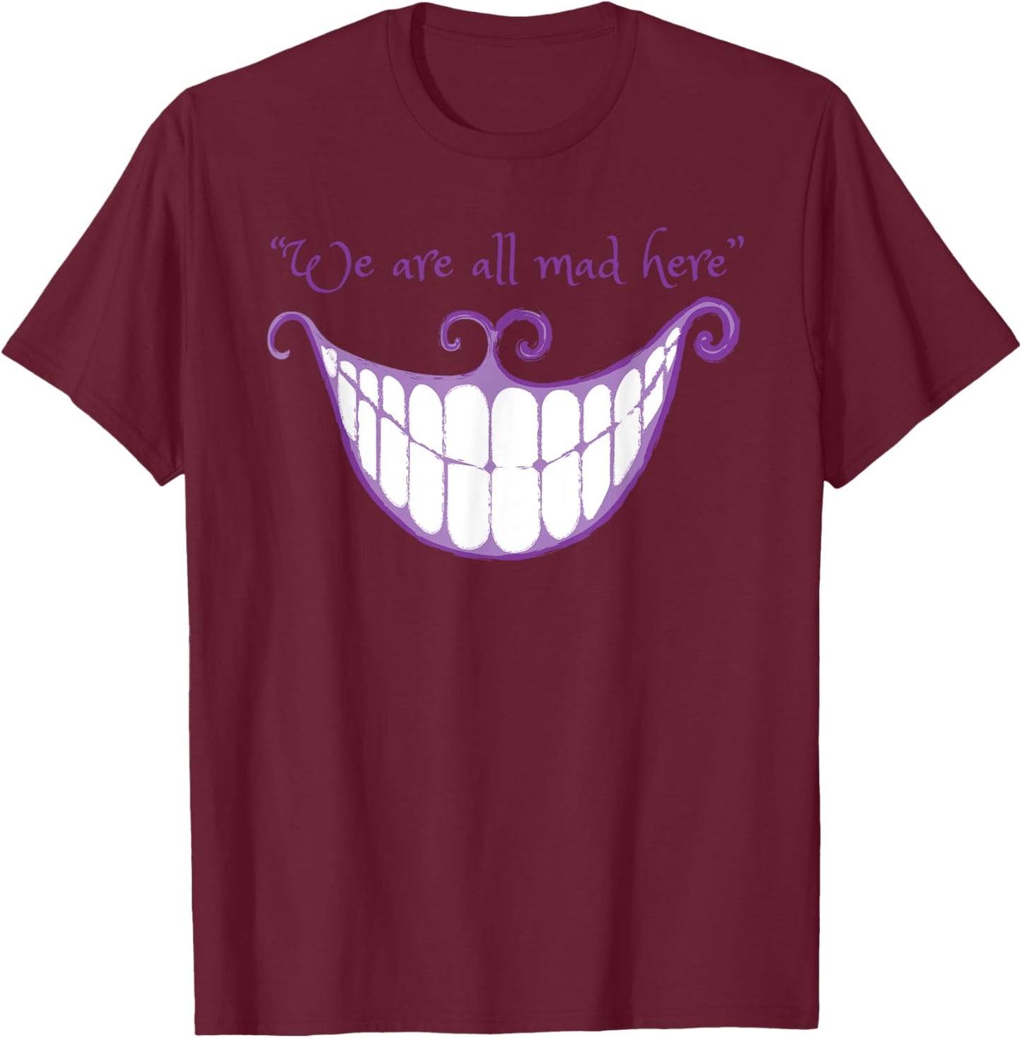 We Are All Mad Here Alice Cat Smile Halloween Costume T-Shirt - T-Shirt | Maroon
