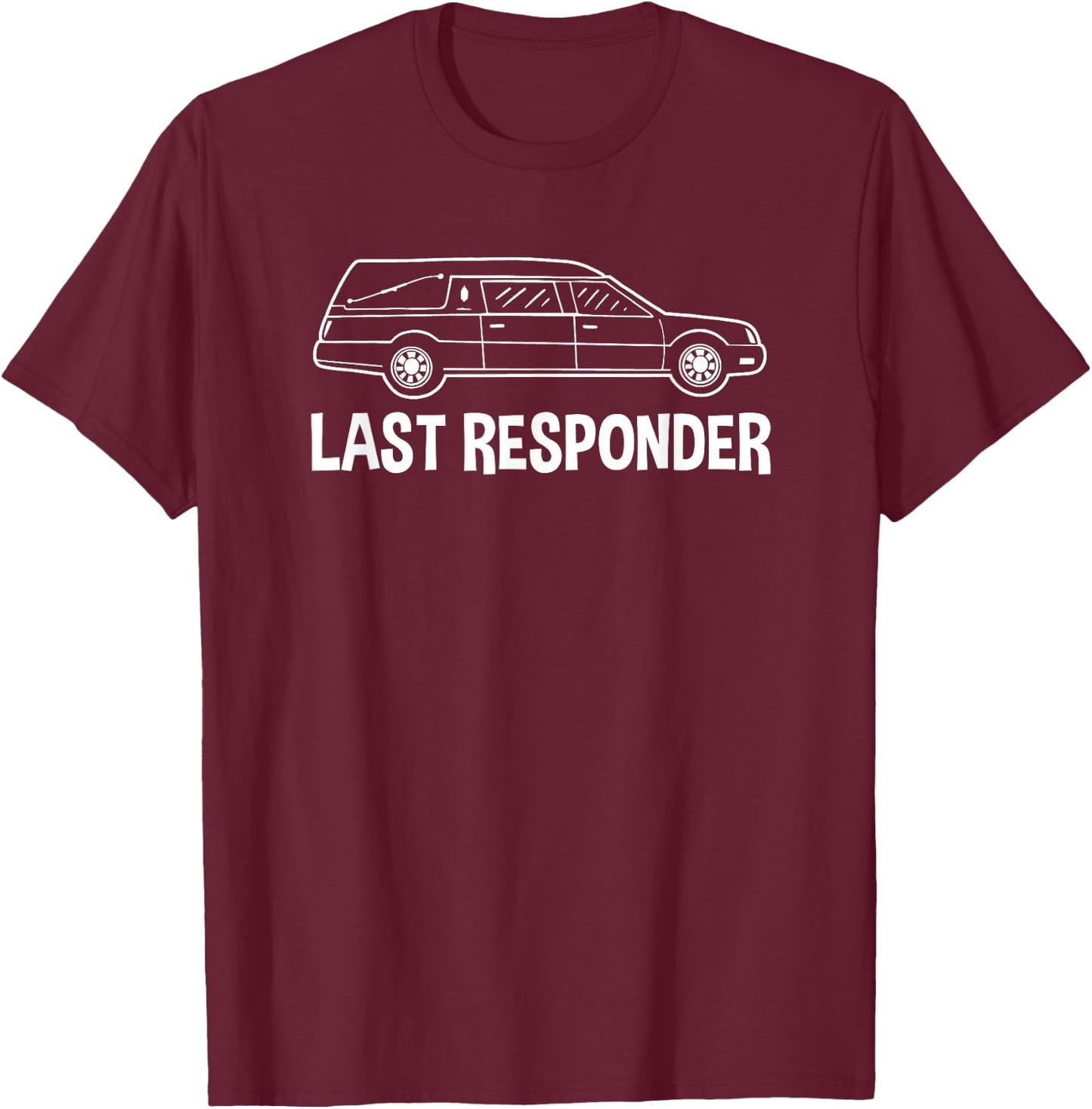 Last Responder Mortuary Science Student Mortician Gift T-Shirt - T-Shirt | Maroon