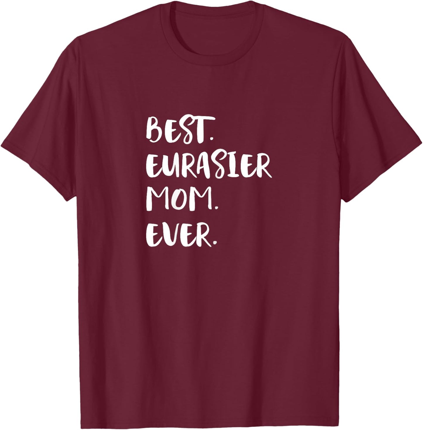 Eurasiers Best Eurasier Mom Ever Eurasian Dog T-Shirt - T-Shirt | Maroon