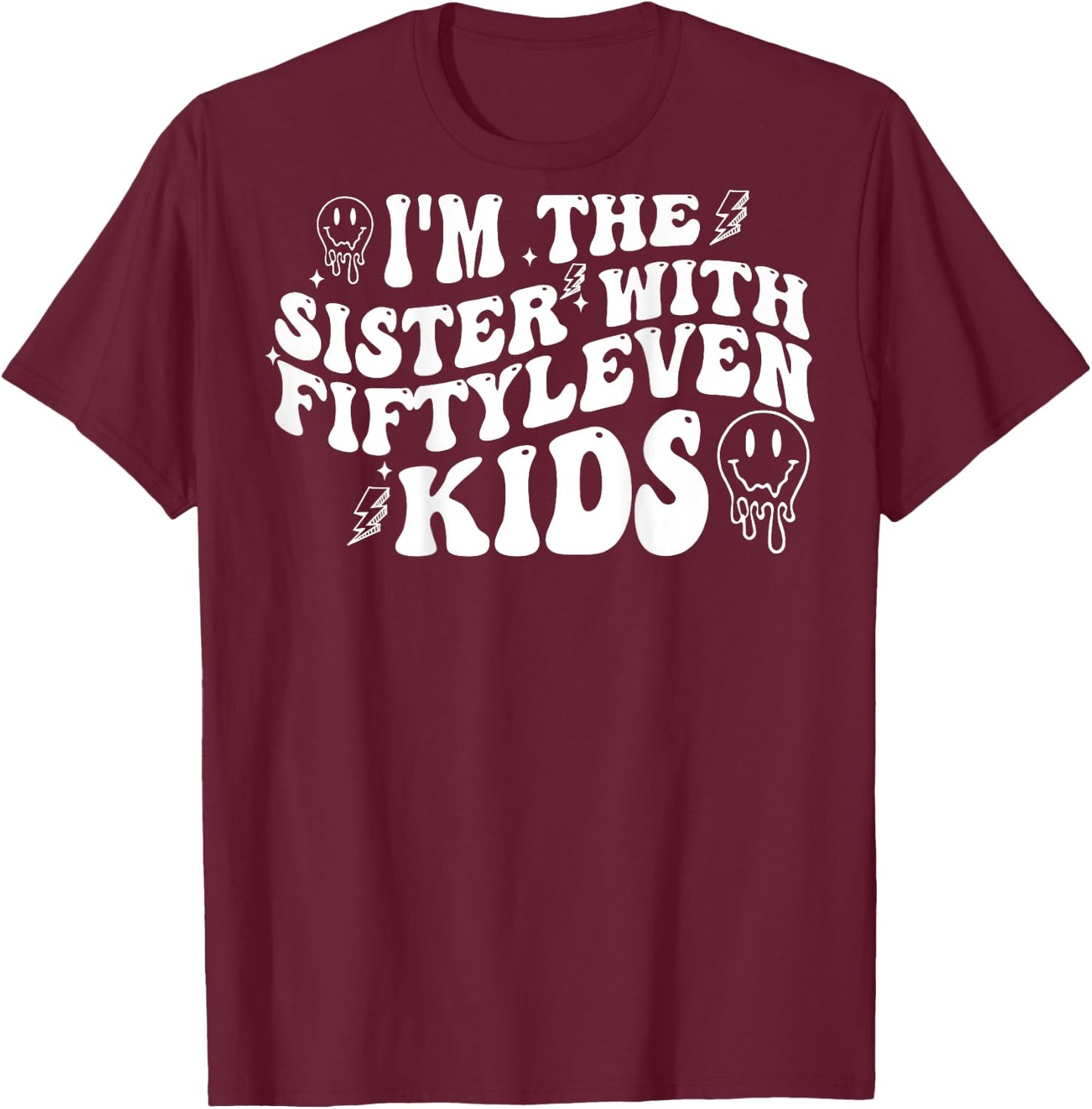 I'm The Sister With Fiftyleven Kids (on back) T-Shirt - T-Shirt | Maroon