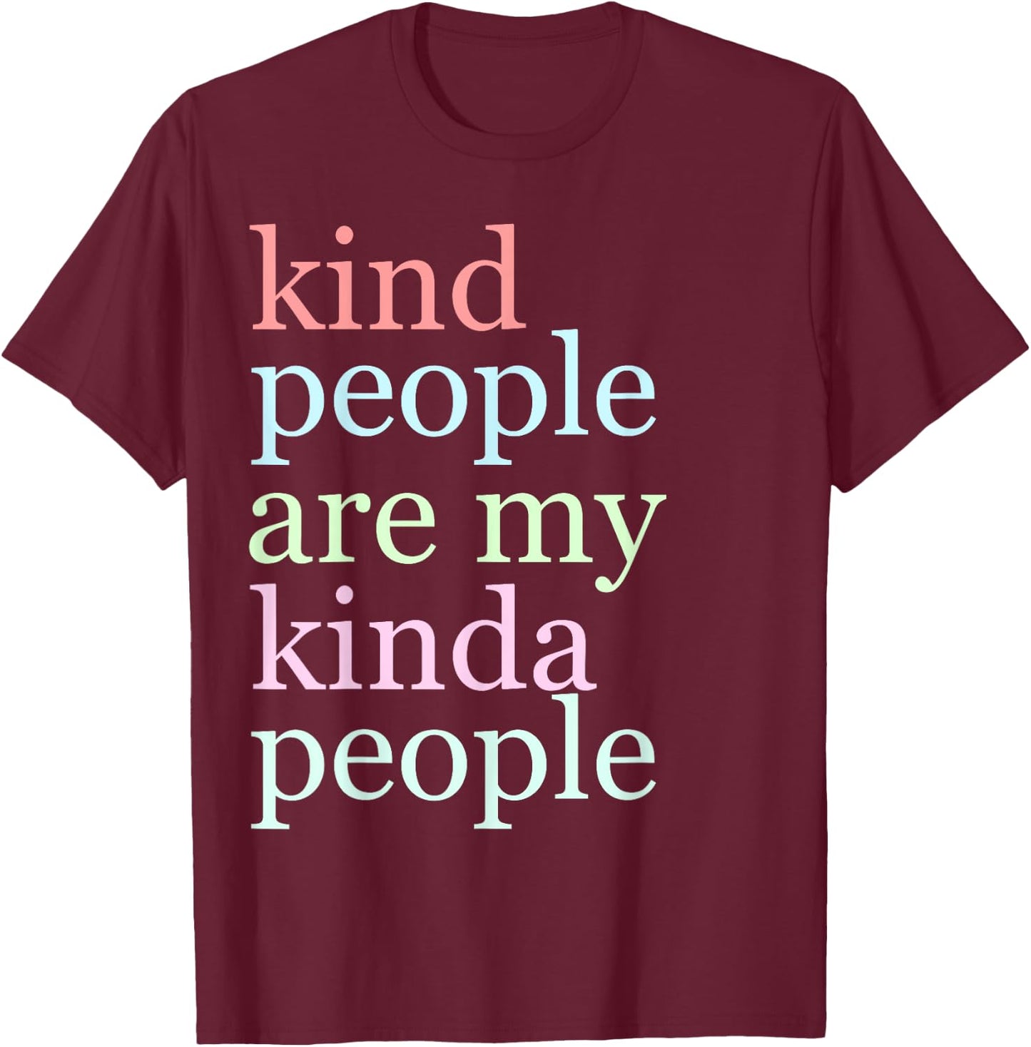 Kind People Are My Kinda People Funny T Shirt Woman Kindness T-Shirt - T-Shirt | Maroon