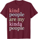 Kind People Are My Kinda People Funny T Shirt Woman Kindness T-Shirt - T-Shirt | Maroon