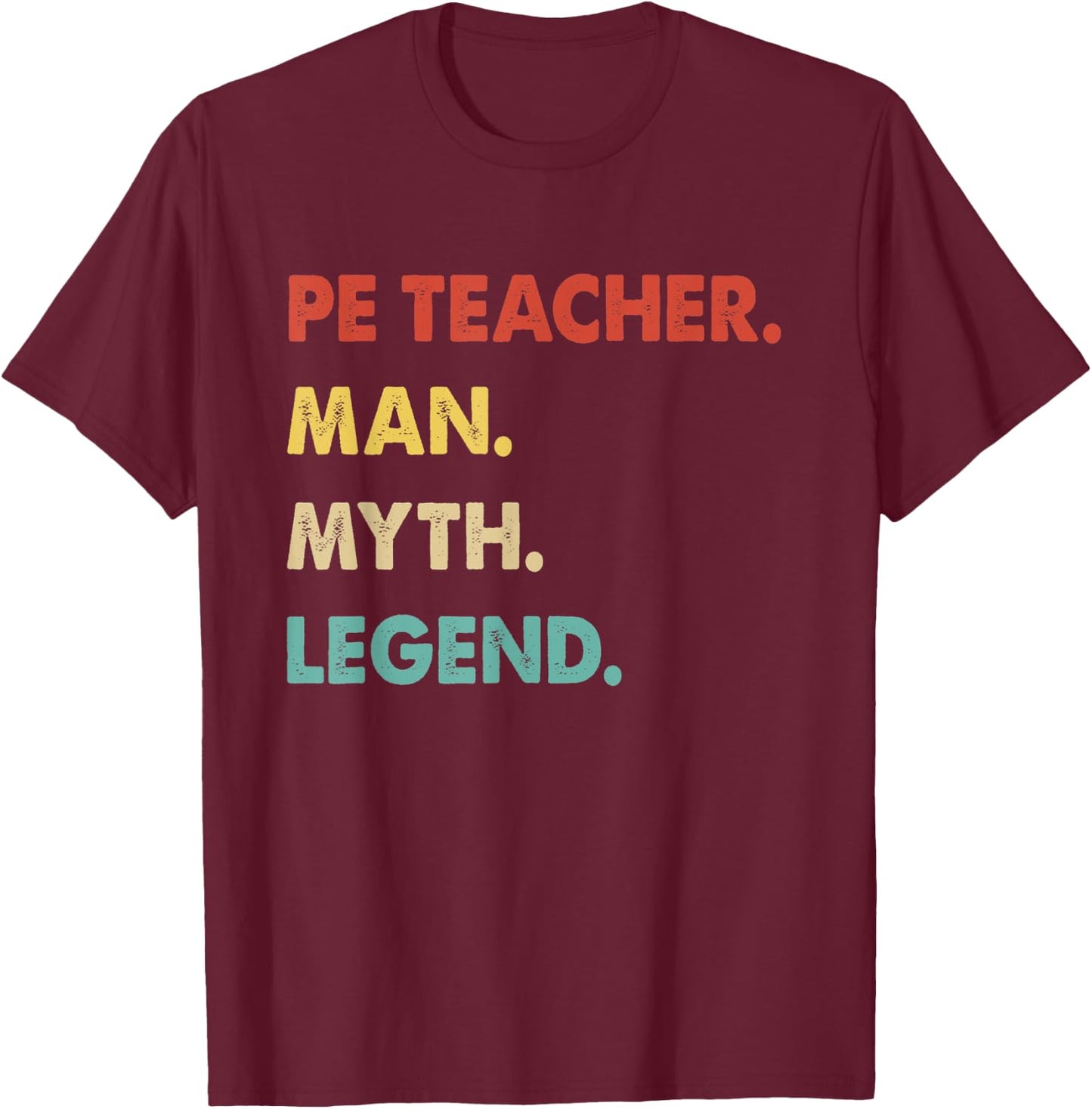 Pe Teacher Man Myth Legend T-Shirt - T-Shirt | Maroon