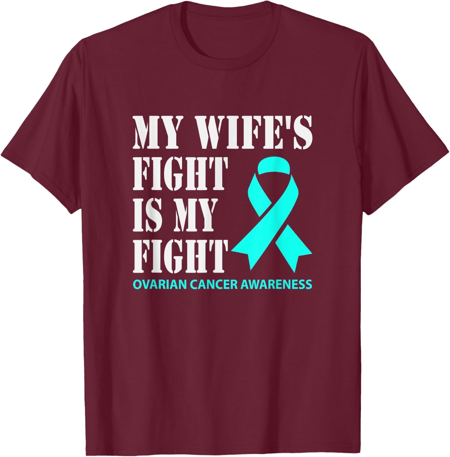 My Wifes Fight Is My Fight Ovarian Cancer Awareness T-Shirt - T-Shirt | Maroon