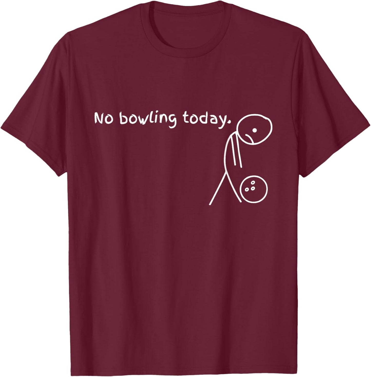 No Bowling Today Funny Sport Bowler T-Shirt - T-Shirt | Maroon