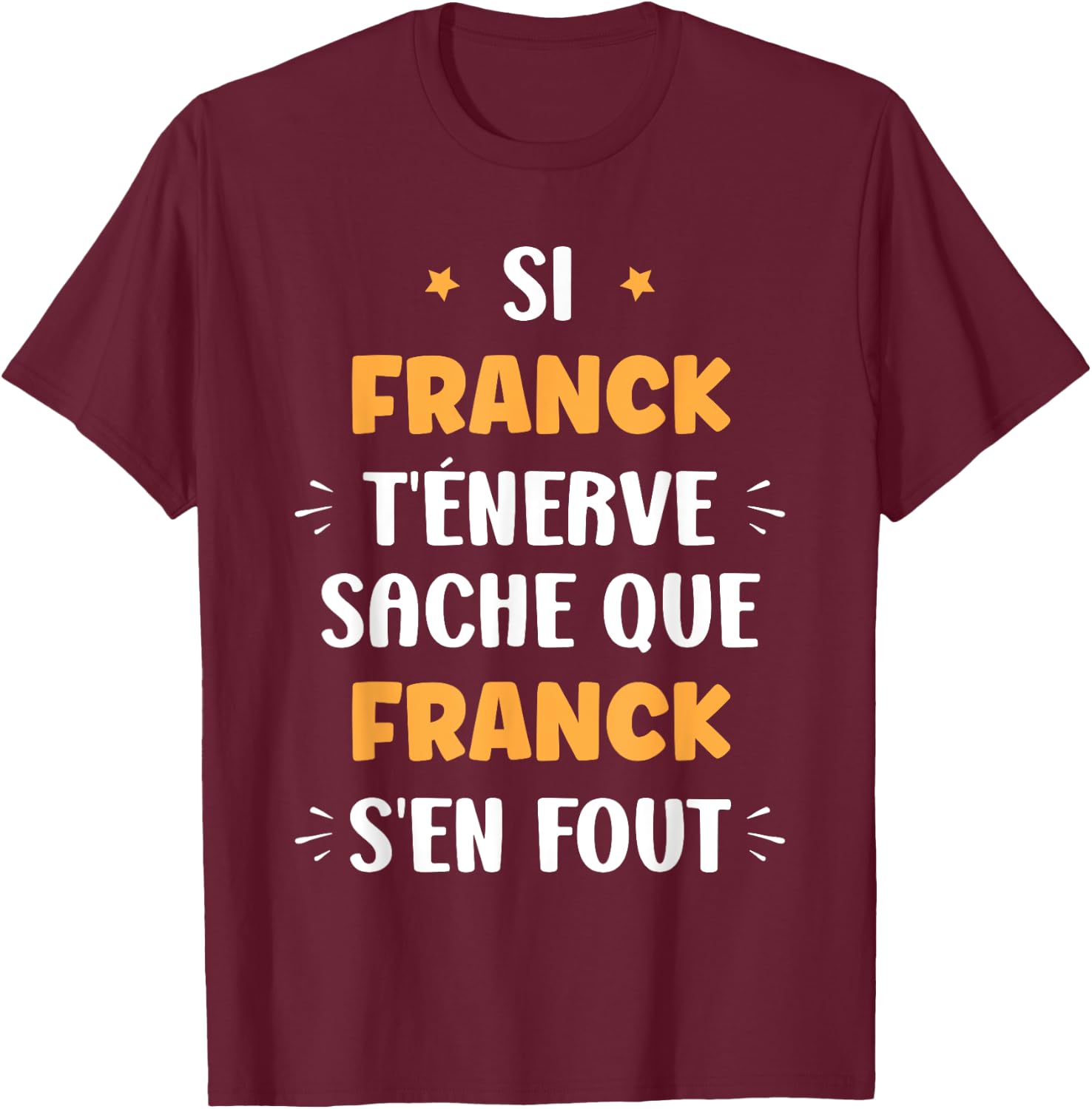 Name Si Franck t'énerve Humour Personalised Name Franck , Black, S T-Shirt - T-Shirt | Maroon