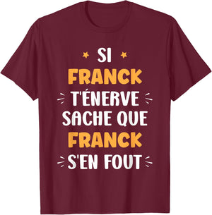 Name Si Franck t'énerve Humour Personalised Name Franck , Black, S T-Shirt - T-Shirt | Maroon