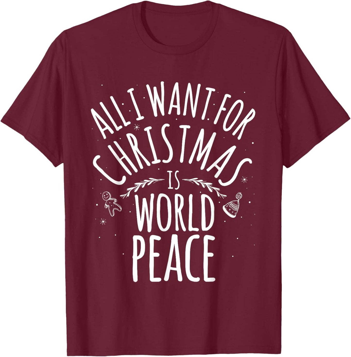 ALL I WANT FOR CHRISTMAS IS WORLD PEACE Shirt Mom Dad T-Shirt - T-Shirt | Maroon