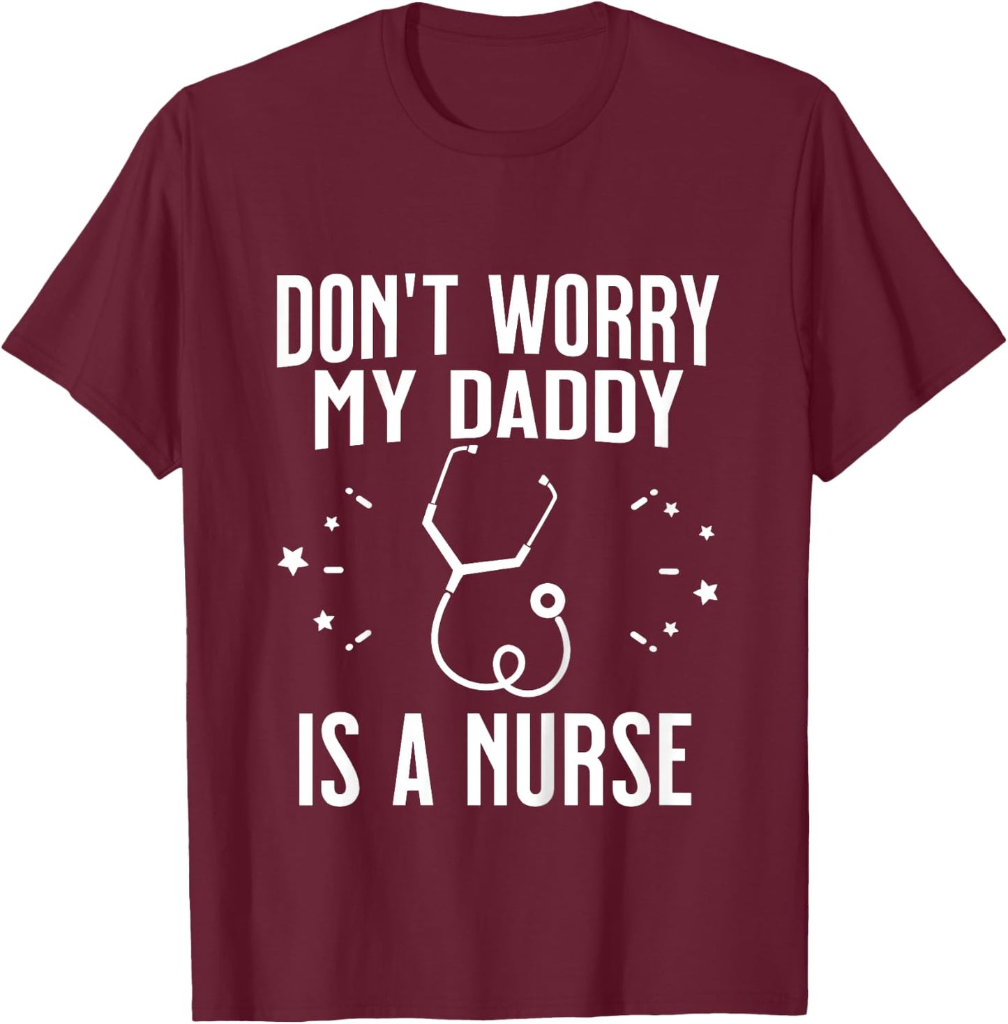 Kids Don't Worry My Daddy Is A Nurse Funny Son or Daughter T-Shirt - T-Shirt | Maroon