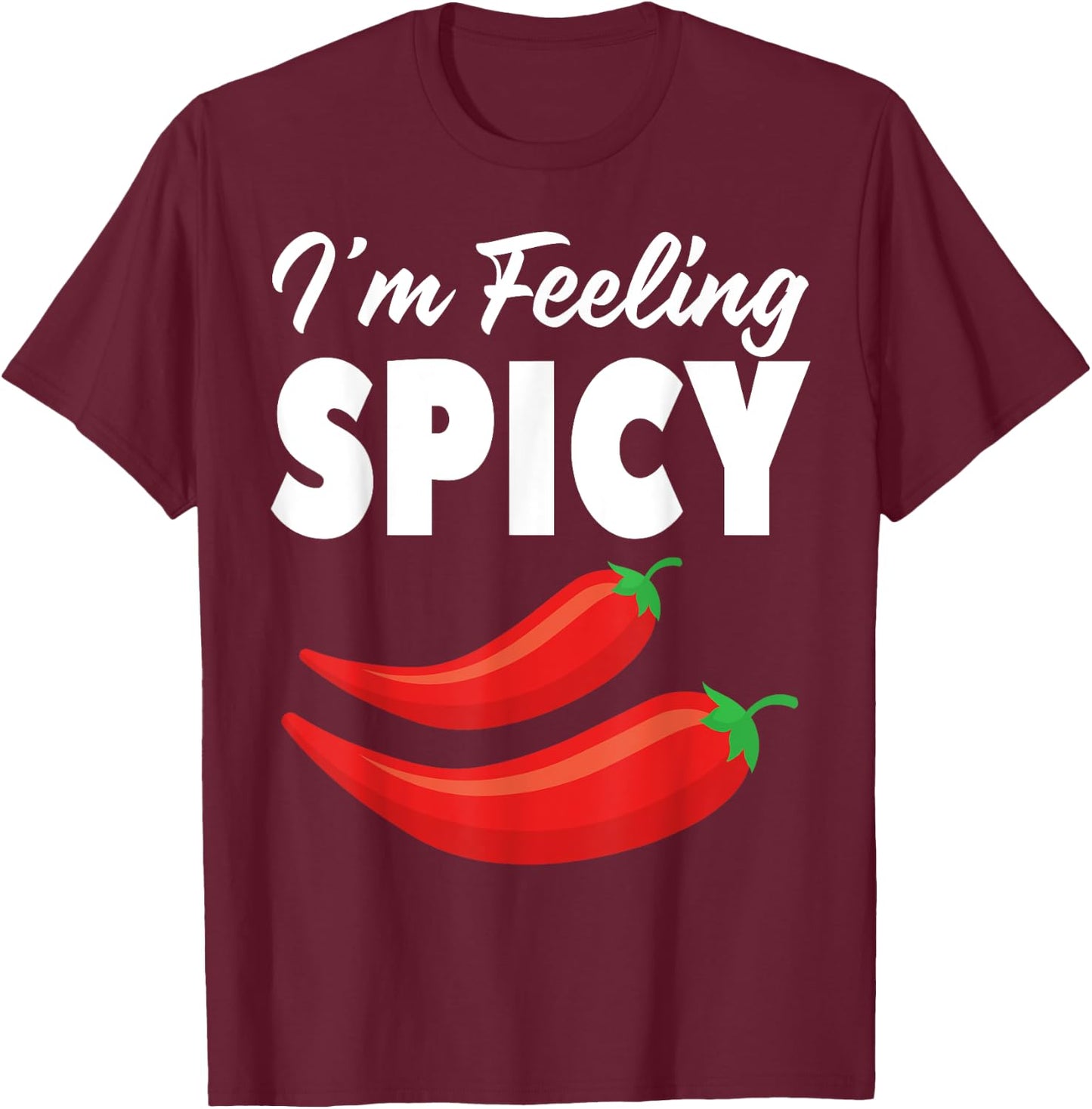 I'm Feeling Spicy Hot Pepper Graphic Chili Lovers Spicy T-Shirt - T-Shirt | Maroon