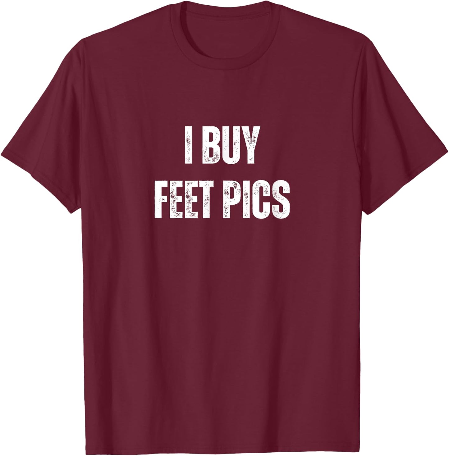 I Buy Feet Pics Gag Vacation Funny T-Shirt - T-Shirt | Maroon