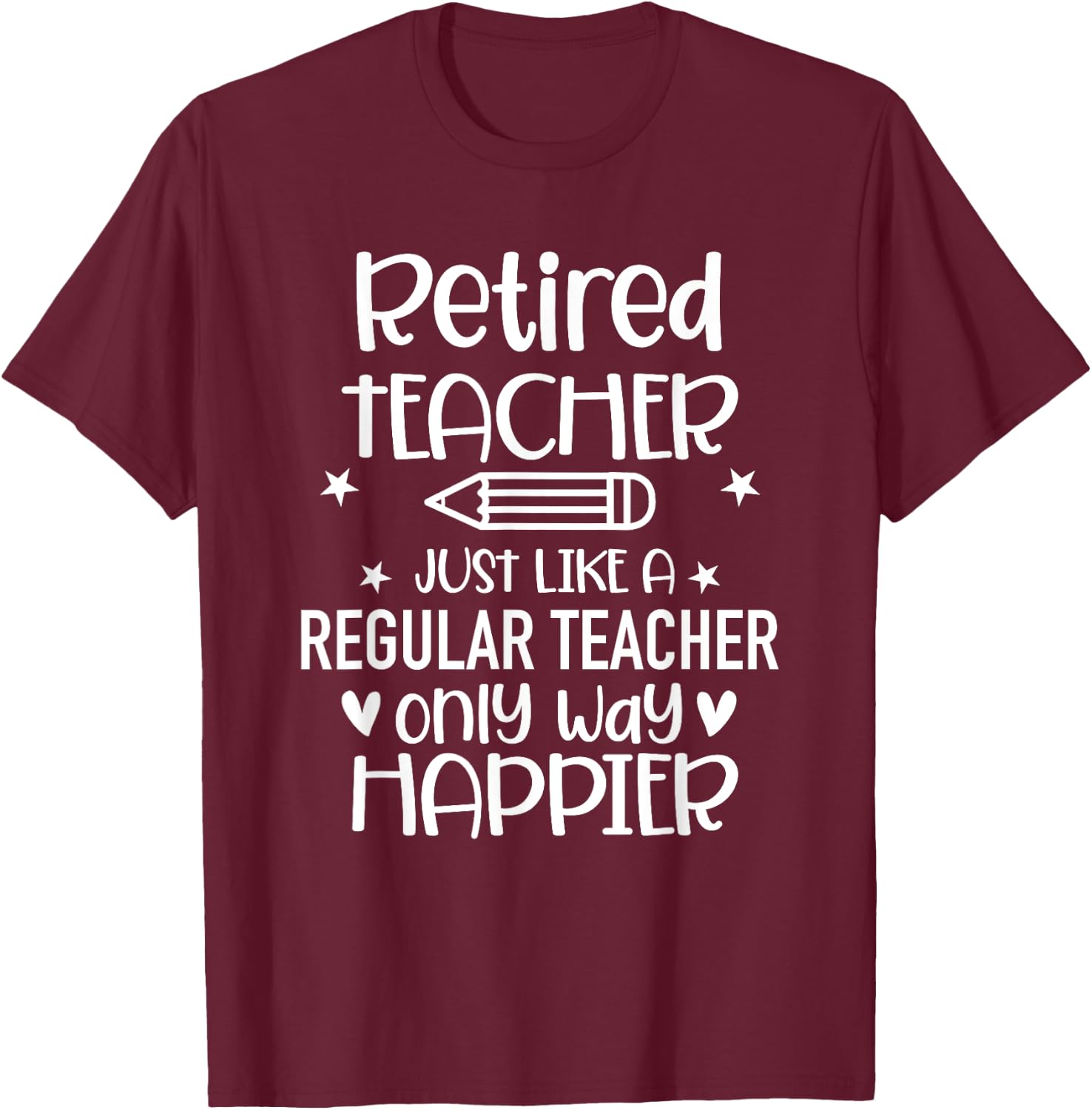 Funny Retired Teacher Like Regular Teacher Only Way Happier Women T-Shirt - T-Shirt | Maroon