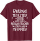 Funny Retired Teacher Like Regular Teacher Only Way Happier Women T-Shirt - T-Shirt | Maroon