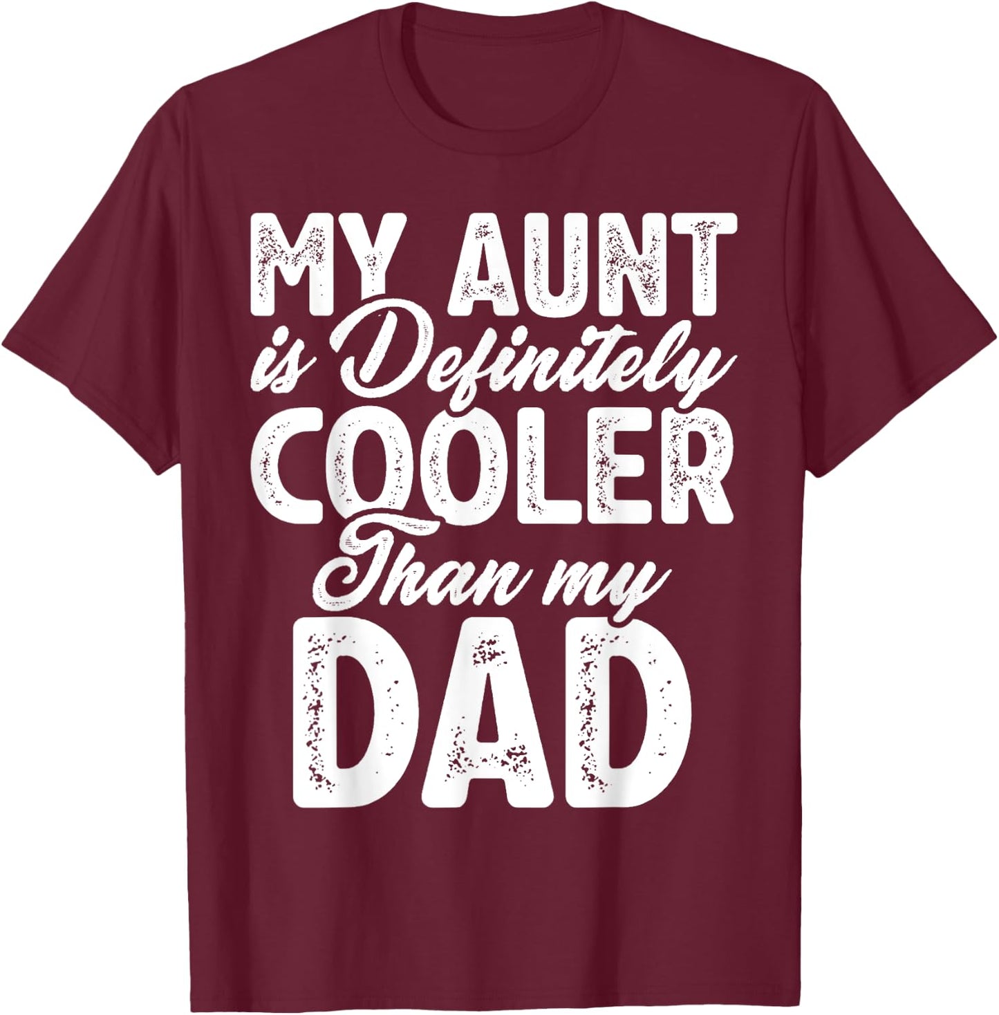 My Aunt Is Definitely Cooler Than My Dad, Aunt Love Girl Boy T-Shirt - T-Shirt | Maroon