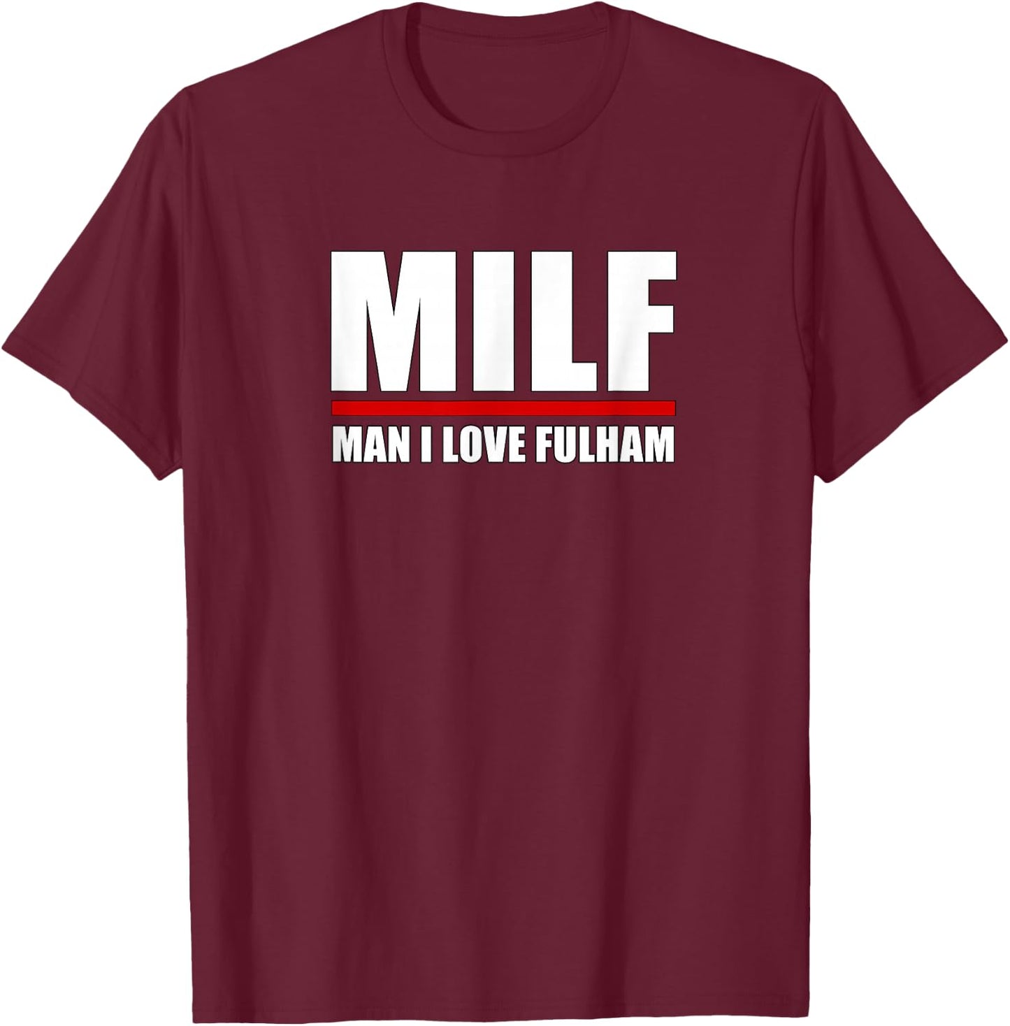 MILF: Man I Love Fulham Funny Fulham London UK T-Shirt - T-Shirt | Maroon