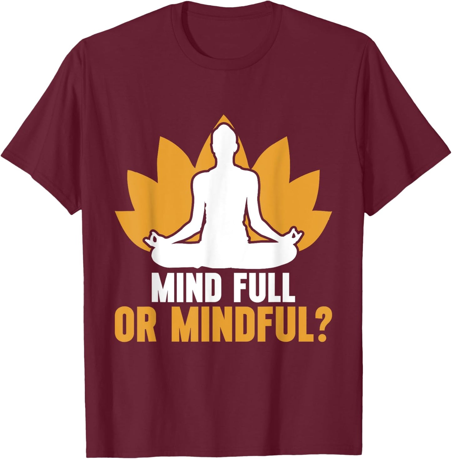 Mind Full or Mindful Meditation T-Shirt - T-Shirt | Maroon