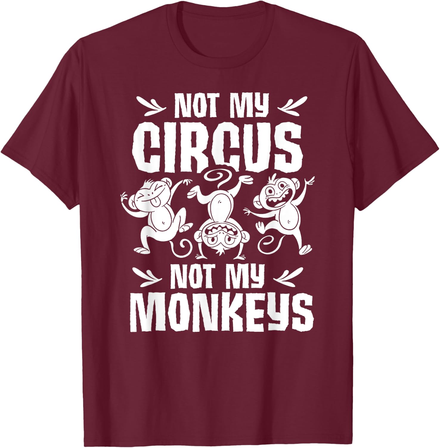 Not My Circus Not My Monkeys Saying Animal Lover Monkey T-Shirt - T-Shirt | Maroon