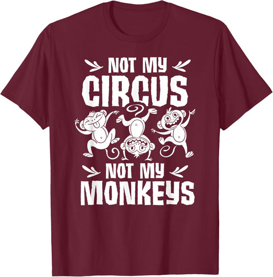 Not My Circus Not My Monkeys Saying Animal Lover Monkey T-Shirt - T-Shirt | Maroon