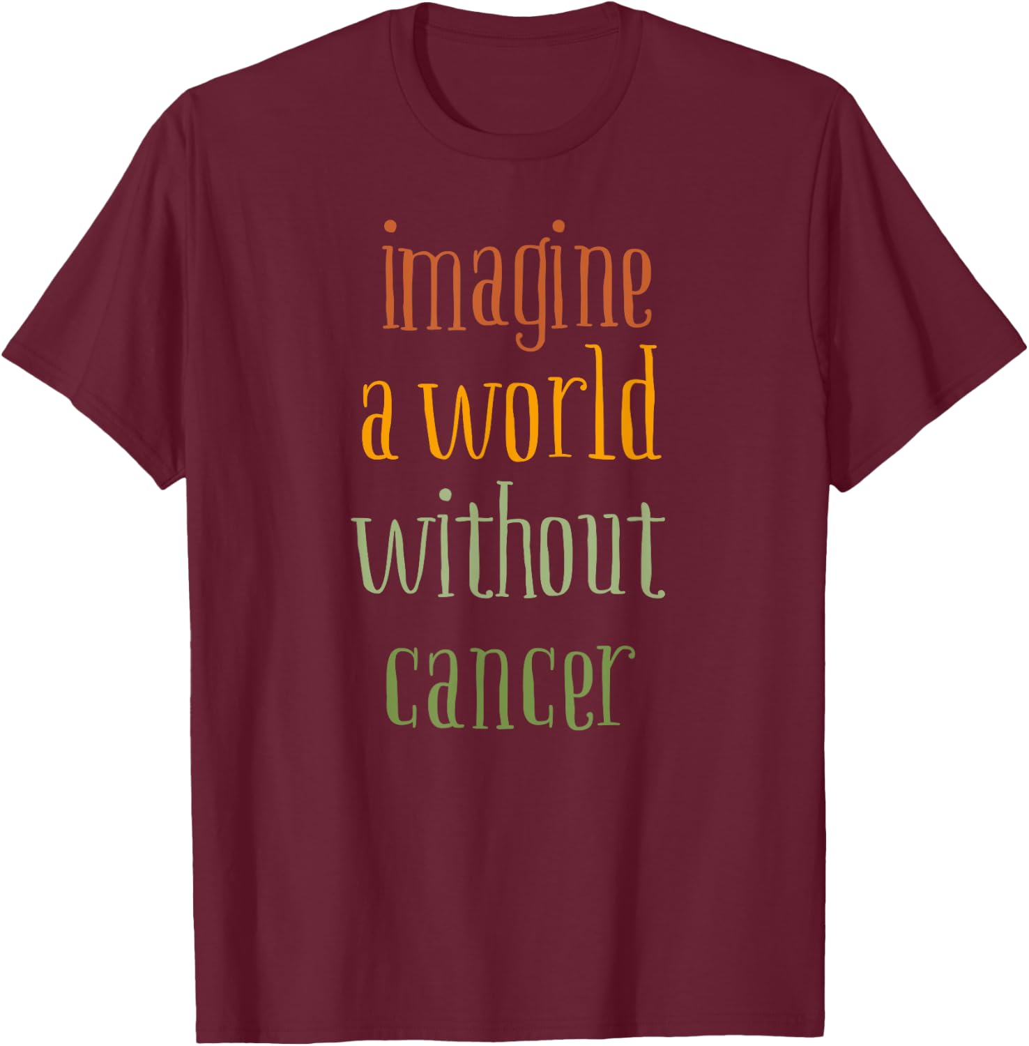 Imagine a World Without Cancer T-Shirt - T-Shirt | Maroon