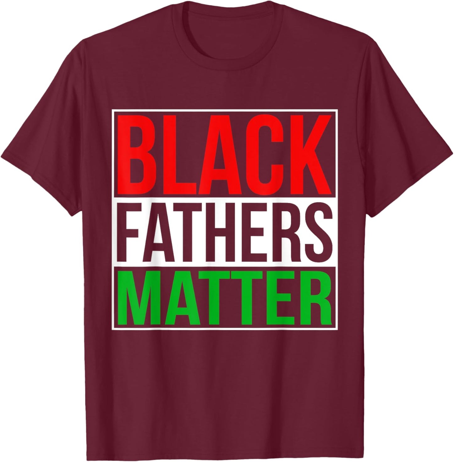 Black Fathers Matter Family Civil Rights Dad T Shirt Gift T-Shirt - T-Shirt | Maroon
