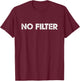 No Filter T-Shirt - T-Shirt | Maroon