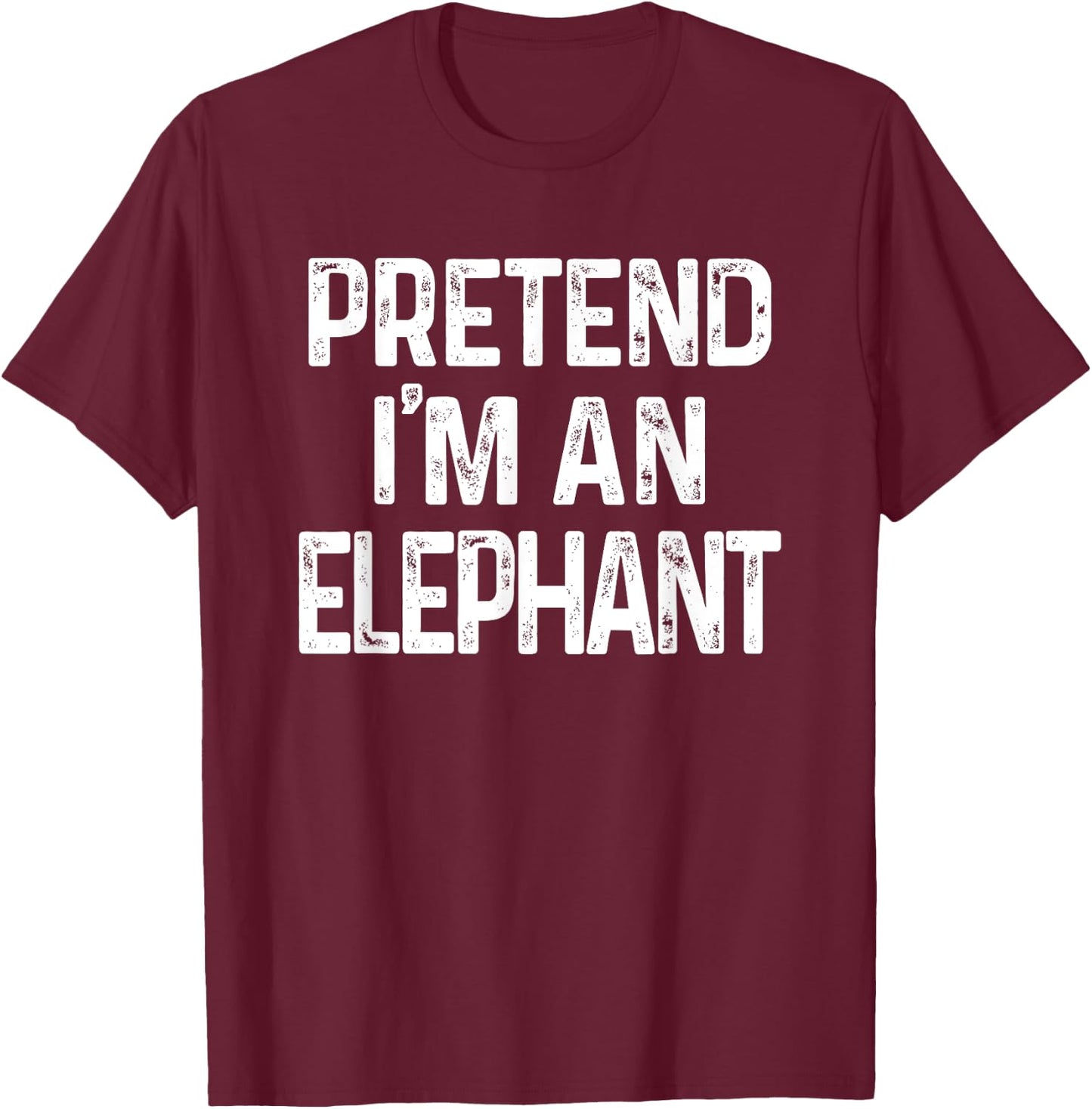 Pretend I'm A Elephant Last Minute Funny Halloween Costume T-Shirt - T-Shirt | Maroon