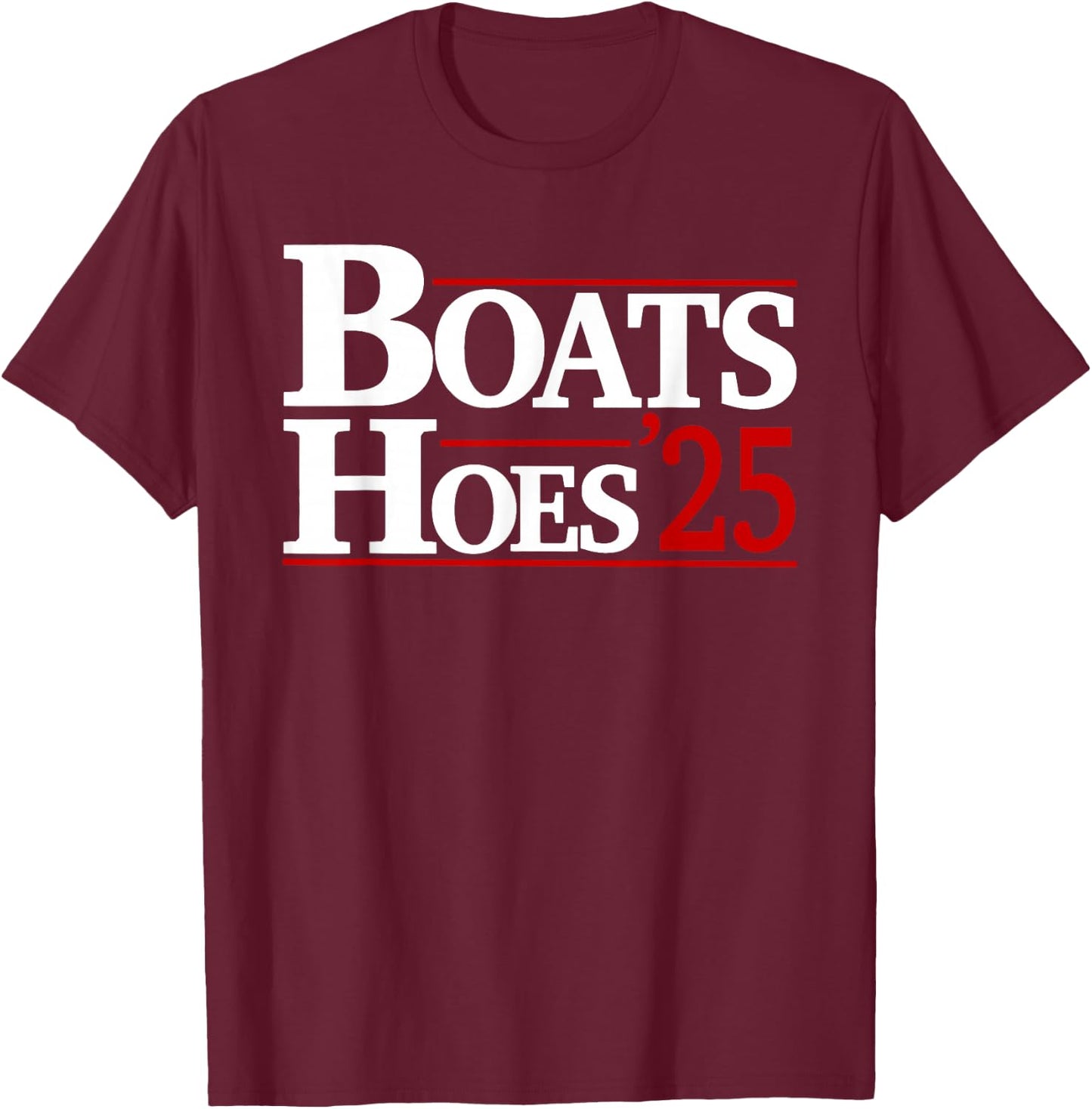 Boats and Hoes 2025 Election Funny T-Shirt - T-Shirt | Maroon