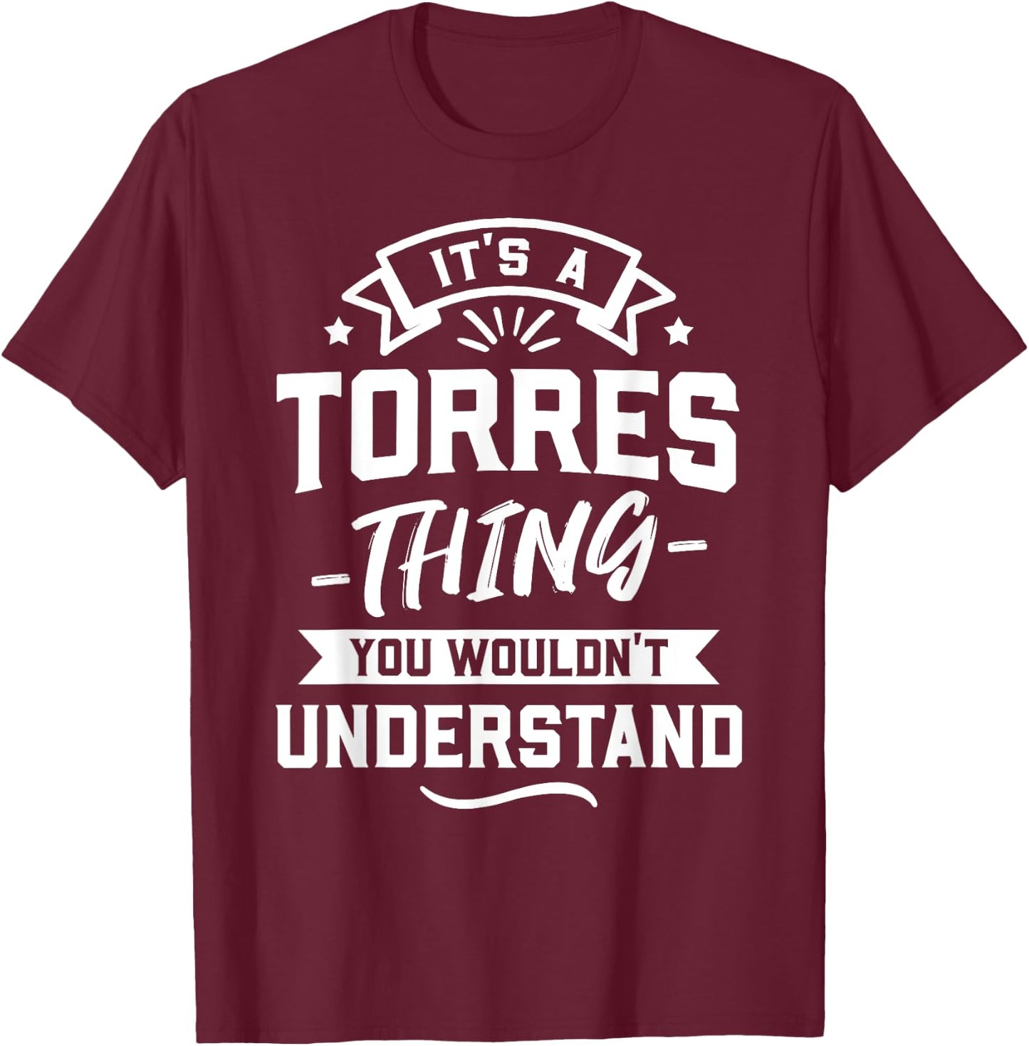 It's A Torres Thing You Wouldn't Understand - Surname Gift T-Shirt - T-Shirt | Maroon