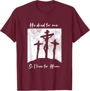 He Died For Me I Live Christ Salvation I Love Lord T-Shirt - T-Shirt | Maroon