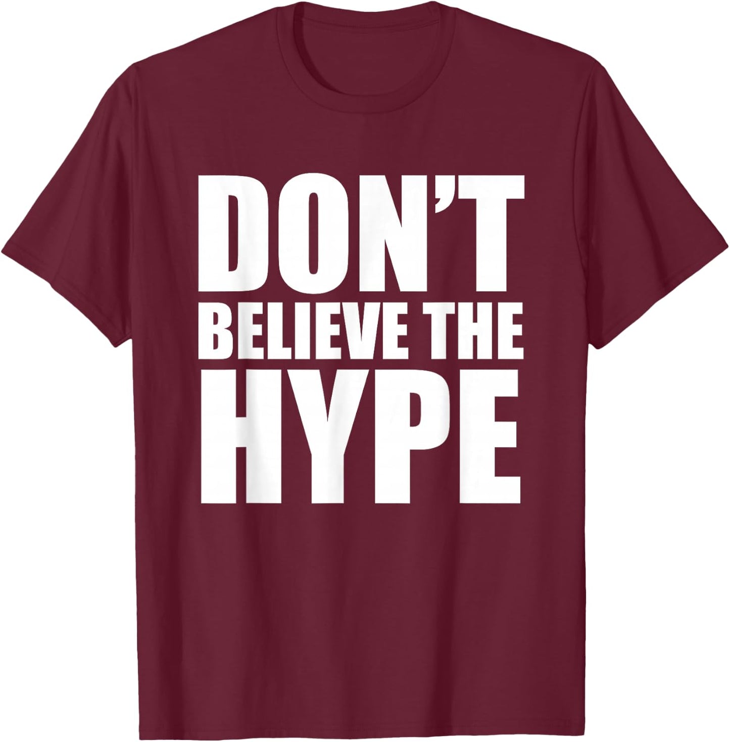 Don't Believe The Hype – TeeJunkee T-Shirt - T-Shirt | Maroon