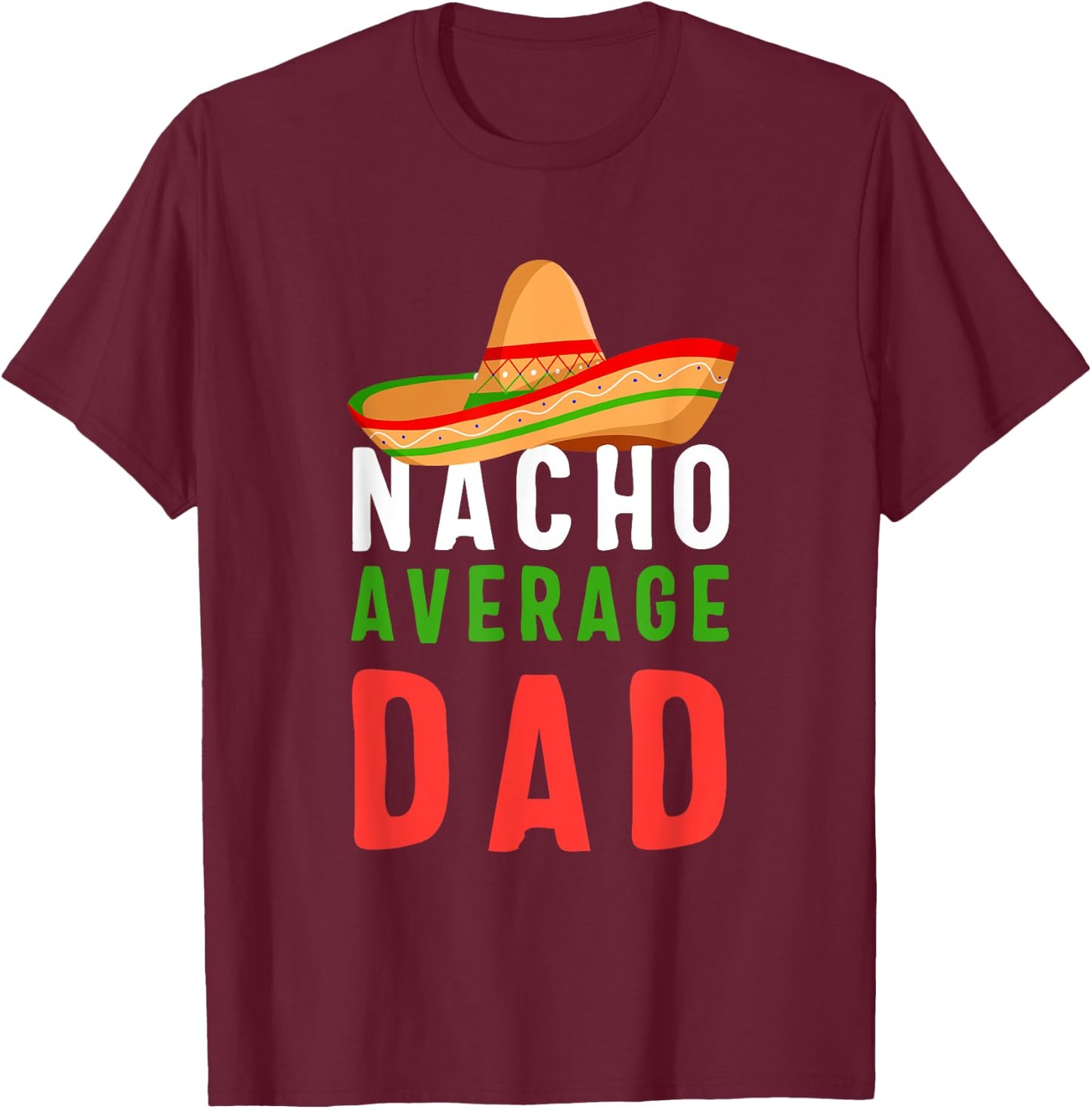 Nacho Average Dad Father's Day Men Gift T-Shirt - T-Shirt | Maroon