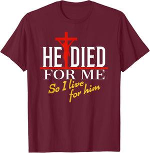 He died for me so I live T-Shirt - T-Shirt | Maroon