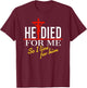 He died for me so I live T-Shirt - T-Shirt | Maroon